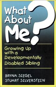 Cover of: What About Me? Growing Up with a Developmentally Disabled Sibling by Bryna Siegel, Stuart C. Silverrstein
