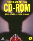 Cover of: Publishing yourself on CD-ROM by Fabrizio Caffarelli, Fabrizio Caffarelli