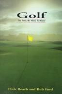 Cover of: Golf: The Mind, the Body, the Game  by Dick Beach, Bob Ford