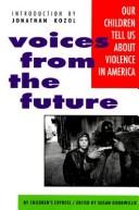 Cover of: Voices From The Future: Our Children Tell Us About Violence in America