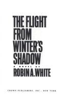 Cover of: Flight From Winter's Shadow, The by Robin A. White