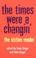 Cover of: The times were a changin'