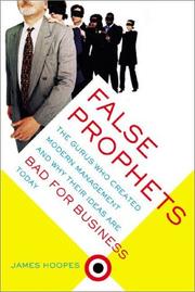 Cover of: False Prophets: The Gurus Who Created Modern Management and Why Their Ideas Are Bad for Business Today