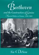 Cover of: Beethoven and the construction of genius: musical politics in Vienna, 1792-1803