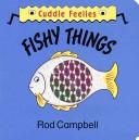 Cover of: Fishy Things (Random House Cuddle Feelies , No 2)