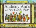 Cover of: Anthony Ant's Creepy Crawly Party