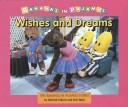 Cover of: Wishes and Dreams: A Bananas in Pajamas Storybook