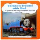 Cover of: Gordon's Trouble with Mud (Thomas the Tank Engine Photographic Board Books)