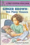 Cover of: Ginger Brown and Too Many Houses