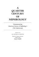 Cover of: A Quarter Century of Nephrology--Commemorating the American Society of Nephrology's 25th Anniversary