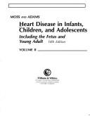 Cover of: Moss and Adams heart disease in infants, children, and adolescents: including the fetus and young adult.