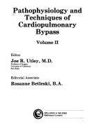 Cover of: Pathophysiology and techniques of cardiopulmonary bypass by editor, Joe R. Utley ; editorial associate, E. Alexandra Ashleigh.