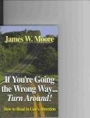 Cover of: If You're Going the Wrong Way...Turn Around! by James W. Moore