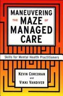 Maneuvering the maze of managed care by Corcoran, Kevin, Kevin Corcoran, Vicki Vandiver