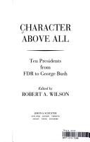 Cover of: Character Above All: Ten Presidents from FDR to George Bush