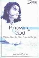 Cover of: Knowing God: Making God the Main Thing in My Life (Sisters: Bible Study for Women)