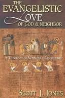 Cover of: The Evangelistic Love of God and Neighbor by Scott J. Jones