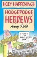 Cover of: Hodgepodge Hebrews (Holy Happenings) by Andy Robb