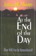 Cover of: At the End of the Day: How Will You Be Remembered?