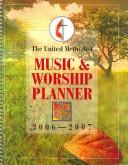 Cover of: The United Methodist Music and Worship Planner 2006-2007 by David L. Bone, Mary J. Scifres