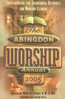 Cover of: Abingdon Worship Annual 2005: Contemporary and Traditional Resources for Worship Leaders (Abingdon Worship Annual)