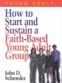 Cover of: How to Start & Sustain a Faith-Based Young Adult Group (How to Start)