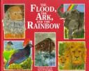 Cover of: The Flood, the Ark, and the Rainbow
