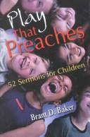 Cover of: Play That Preaches | Brant D. Baker