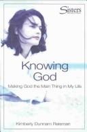 Cover of: Knowing God: Making God the Main Thing in My Life (Sisters: Bible Study for Women) by Kimberly Dunnam Reisman