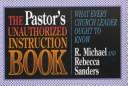 Cover of: The Pastor's Unauthorized Instruction Book by R. Michael Sanders, Rebecca Sanders