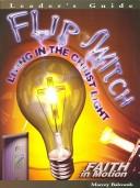 Cover of: Flip The Switch  Leaders Guide: Living In The Christ Light (Faith in Motion)
