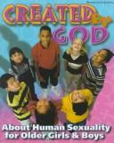 Cover of: Created by God: About Human Sexuality for Older Girls and Boys (Plus the Loving Adults Who Watch and Help Them Grow : Leader's Resource Kit With Cd-Rom