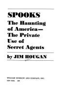 Cover of: Spooks: the haunting of America : the private use of secret agents