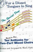 Cover of: O for a Dozen Tongues to Sing for Special Days: Anthems for Two-part Mixed Choirs