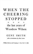 Cover of: When the Cheering Stopped: The Last Years of Woodrow Wilson