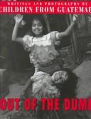 Cover of: Out of the Dump: Writing and Photographs by Children of Guatemala