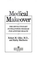 Cover of: Medical makeover: the revolutionary no-willpower program for lifetime health