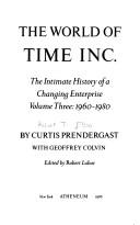 The World of Time Inc.: The Intimate History of a Changing Enterprise by Curtis Prendergast