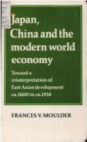 Japan, China, and the Modern World Economy by Frances V. Moulder