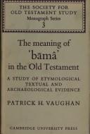 The meaning of "bāmâ" in the Old Testament by Patrick H. Vaughan