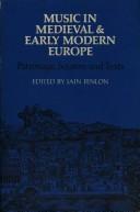 Cover of: Music in Medieval and Early Modern Europe: Patronage, Sources and Texts