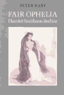 Cover of: Fair Ophelia: A life of Harriet Smithson Berlioz