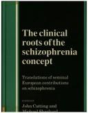Cover of: The Clinical roots of the schizophrenia concept by edited by John Cutting, M. Shepherd.