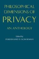 Cover of: Philosophical dimensions of privacy: an anthology