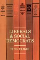 Liberals and Social Democrats by Peter Clarke