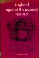 Cover of: England against the papacy, 1858-1861: tories, liberals, and the overthrow of papal temporal power during the Italian Risorgimento