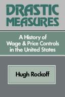 Cover of: Drastic Measure: A History of Wage and Price Controls in the United States (Studies in Economic History and Policy: USA in the Twentieth Century) by Hugh Rockoff