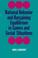 Rational Behaviour and Bargaining Equilibrium in Games and Social Situations by John C. Harsanyi