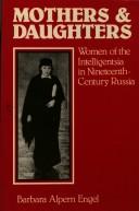 Cover of: Mothers and Daughters: Women of the Intelligentsia in Nineteenth-Century Russia