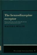 Cover of: The benzodiazepine receptor: drug acceptor only or a physiologically relevant part of our central nervous system?